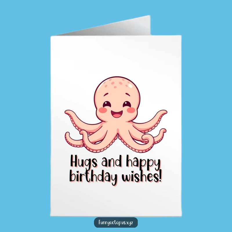 Free Printable Birthday Card: Hugging Octopus Wide Smile Funny DIY Downloadable